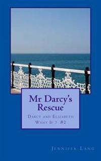 MR Darcy's Rescue: Darcy and Elizabeth What If? #2