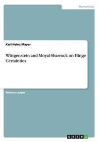 Wittgenstein and Moyal-Sharrock on Hinge Certainties