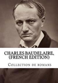 Charles Baudelaire, (French Edition) Collection de Romans