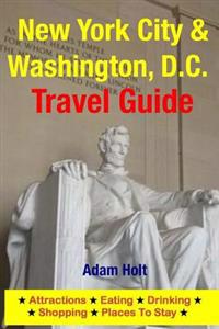 New York City & Washington, D.C. Travel Guide: Attractions, Eating, Drinking, Shopping & Places to Stay