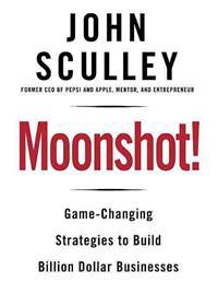 Moonshot!: Game-Changing Strategies to Build Billion-Dollar Businesses
