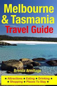 Melbourne & Tasmania Travel Guide: Attractions, Eating, Drinking, Shopping & Places to Stay