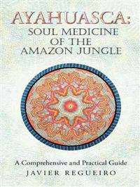 Ayahuasca: Soul Medicine of the Amazon Jungle