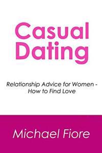 Casual Dating: Relationship Advice for Women - How to Find Love