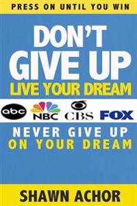 Don't Give Up: Live Your Dream