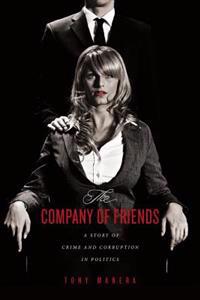 The Company of Friends: A Story of Crime and Corruption in Politics