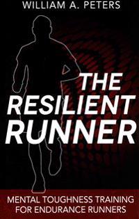 The Resilient Runner: Mental Toughness Training for Endurance Runners