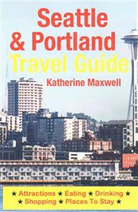 Seattle & Portland Travel Guide: Attractions, Eating, Drinking, Shopping & Places to Stay