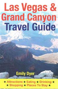 Las Vegas & Grand Canyon Travel Guide: Attractions, Eating, Drinking, Shopping & Places to Stay