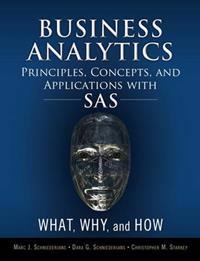 Business Analytics Principles, Concepts, and Applications With SAS