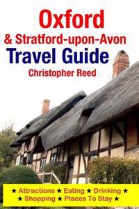 Oxford & Stratford-Upon-Avon Travel Guide: Attractions, Eating, Drinking, Shopping & Places to Stay