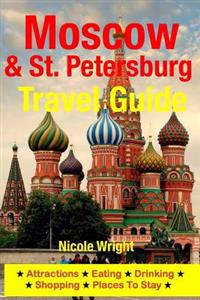 Moscow & St. Petersburg Travel Guide: Attractions, Eating, Drinking, Shopping & Places to Stay
