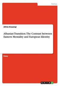 Albanian Transition. the Contrast Between Eastern Mentality and European Identity