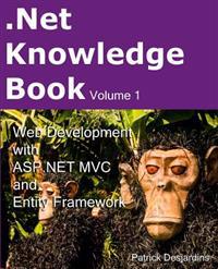 .Net Knowledge Book: Web Development with ASP.Net MVC and Entity Framework: .Net Knowledge Book: Web Development with ASP.Net MVC and Entit