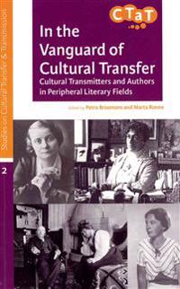 In the Vanguard of Cultural Transfer: Cultural Transmitters and Authors in Peripheral Literary Fields