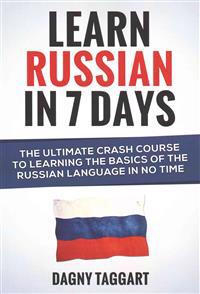 Learn Russian in 7 Days! - The Ultimate Crash Course to Learning the Basics of the Russian Language in No Time