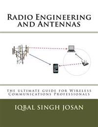 Radio Engineering and Antennas: The Ultimate Guide for Wireless Communications Professionals