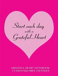 Grateful Heart Notebook 1/2 Inch Squares 120 Pages: Notebook with Pink Cover, Squared Notebook, Roman Grid of Half Inch Squares, Perfect Bound, Ideal