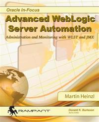 Advanced Weblogic Server Automation: Administration and Monitoring with Wlst and Jmx