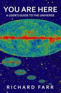 You Are Here: A User's Guide to the Universe