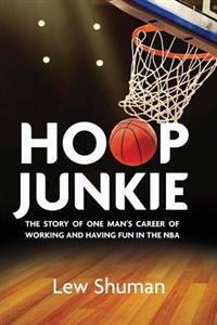 Hoop Junkie: The Story of One Man's Career Working and Having Fun with Players, Coaches and Broadcasters of the NBA.