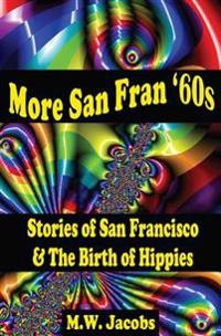 More San Fran '60s: Stories of San Francisco and the Birth of the Hippies