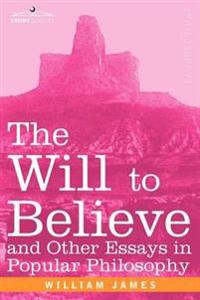 The Will to Believe and Other Essays in Popular Philosophy