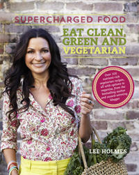 Supercharged Food Eat Clean, Green and Vegetarian