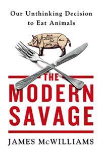 The Modern Savage: Our Unthinking Decision to Eat Animals
