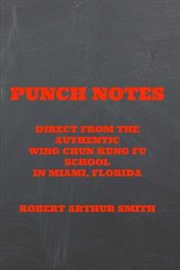 Punch Notes Direct from the Authentic Wing Chun Kung Fu School in Miami, Florida