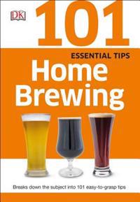 101 Essential Tips: Home Brewing
