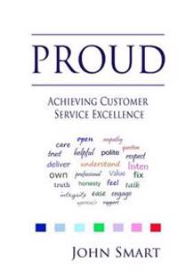 Proud - Achieving Customer Service Excellence: Probably the Only Customer Service Acronym You Will Ever Need