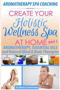 Aromatherapy Spa Coaching: Aromatherapy, Essential Oils and Natural Mind & Body Therapies
