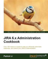 JIRA 6.X ADMINISTRATION COOKBOOK