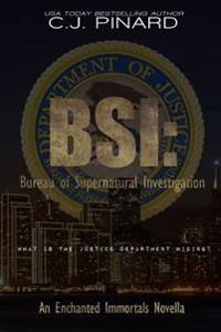 BSI: Bureau of Supernatural Investigation: An Enchanted Immortals Novella