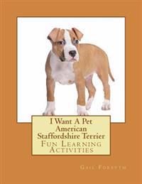 I Want a Pet American Staffordshire Terrier: Fun Learning Activities