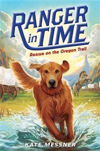 Ranger in Time #1: Rescue on the Oregon Trail