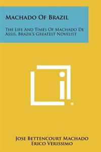 Machado of Brazil: The Life and Times of Machado de Assis, Brazil's Greatest Novelist