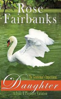 The Gentleman's Impertinent Daughter: A Pride and Prejudice Variation