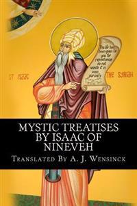 Mystic Treatises by Isaac of Nineveh: Translated from Bedjan's Syriac Text with an Introduction and Registers