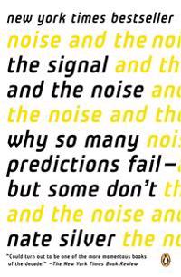 The Signal and the Noise: Why So Many Predictions Fail--But Some Don't