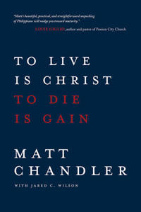 To Live is Christ to Die is Gain
