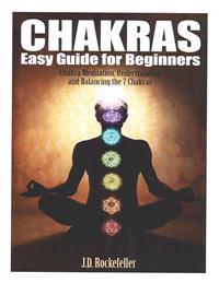 Chakras Easy Guide for Beginners: Chakra Meditation, Understanding and Balancing
