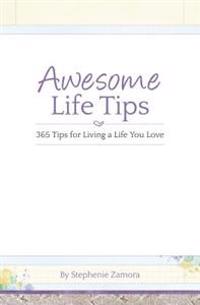 Awesome Life Tips: 365 Tips for Living a Life You Love