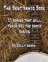 The Best Banjo Book: 25 Songs That Will Teach You the Banjo Basics