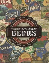 The Ultimate Book of Beers: With Over 400 Ales, Lagers, Stouts, & Craft Beers from Around the World