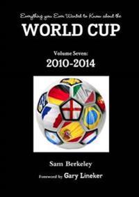 Everything You Ever Wanted to Know About the World Cup Volume Seven: 2010-2014