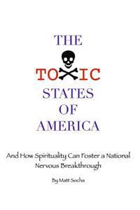 The Toxic States of America: And How Spirituality Can Foster a National Nervous Breakthrough