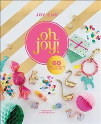 Oh Joy!: 60 Ways to Create & Give Joy