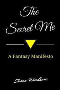 The Secret Me: A Fantasy Manifesto